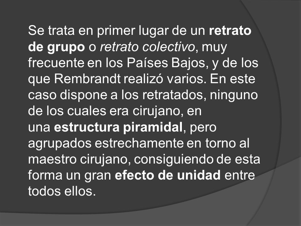 Se trata en primer lugar de un retrato de grupo o retrato colectivo, muy frecuente en los Países Bajos, y de los que Rembrandt realizó varios.