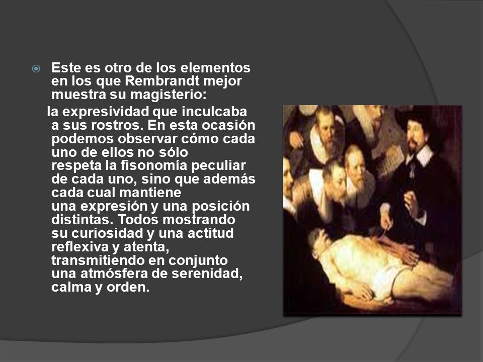 Este es otro de los elementos en los que Rembrandt mejor muestra su magisterio: