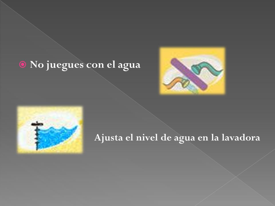No juegues con el agua Ajusta el nivel de agua en la lavadora