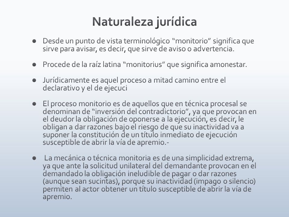 Naturaleza jurídica Desde un punto de vista terminológico monitorio significa que sirve para avisar, es decir, que sirve de aviso o advertencia.