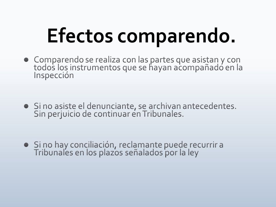 Efectos comparendo. Comparendo se realiza con las partes que asistan y con todos los instrumentos que se hayan acompañado en la Inspección.