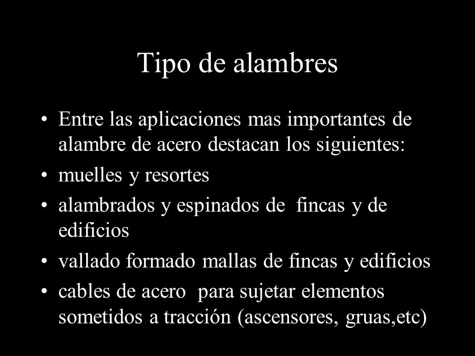 Tipo de alambres Entre las aplicaciones mas importantes de alambre de acero destacan los siguientes: