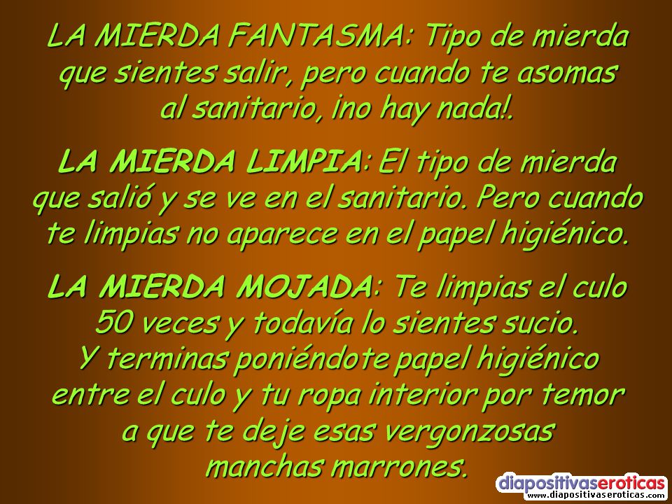 LA MIERDA FANTASMA: Tipo de mierda que sientes salir, pero cuando te asomas al sanitario, ¡no hay nada!.