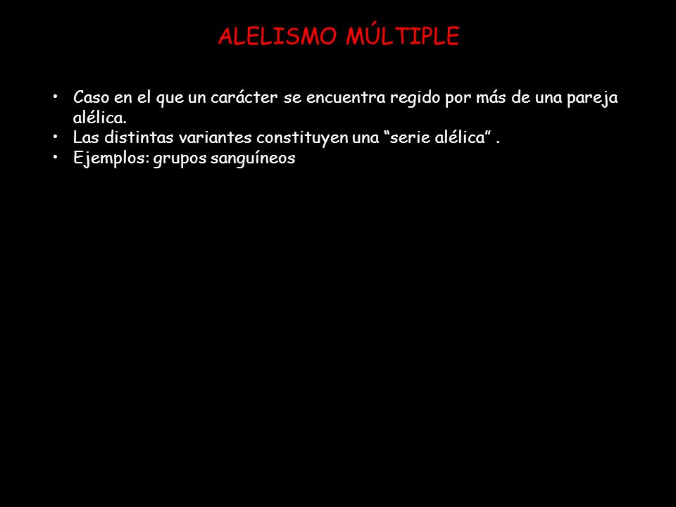 ALELISMO MÚLTIPLE Caso en el que un carácter se encuentra regido por más de una pareja alélica.