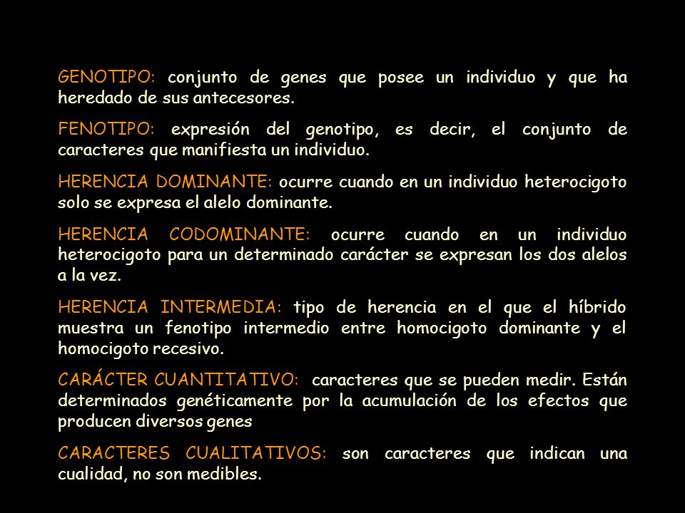 GENOTIPO: conjunto de genes que posee un individuo y que ha heredado de sus antecesores.