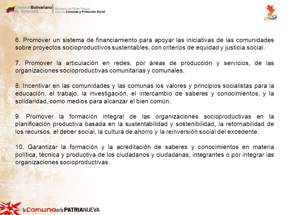 6. Promover un sistema de financiamiento para apoyar las iniciativas de las comunidades sobre proyectos socioproductivos sustentables, con criterios de equidad y justicia social.