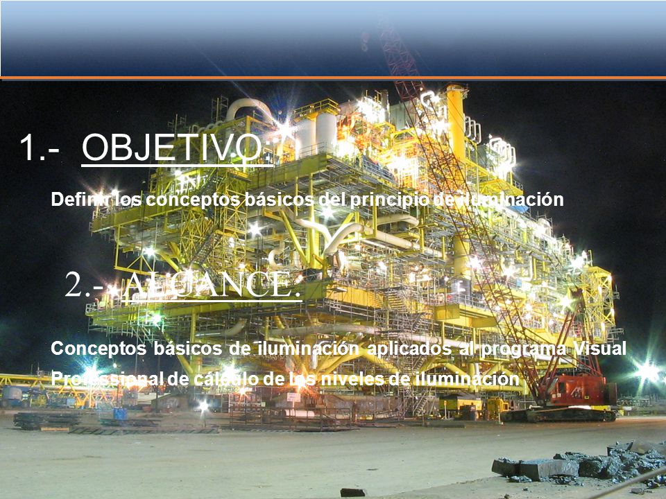 1.- OBJETIVO: Definir los conceptos básicos del principio de iluminación. 2.- ALCANCE: