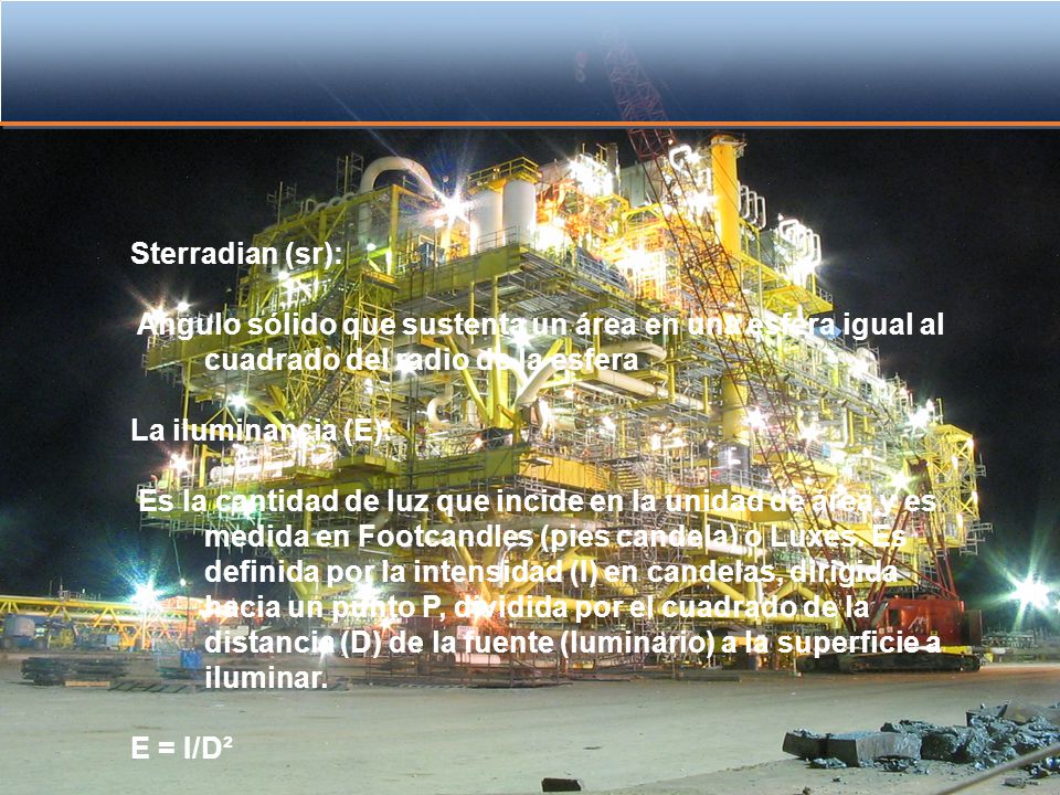 Sterradian (sr): Angulo sólido que sustenta un área en una esfera igual al cuadrado del radio de la esfera.