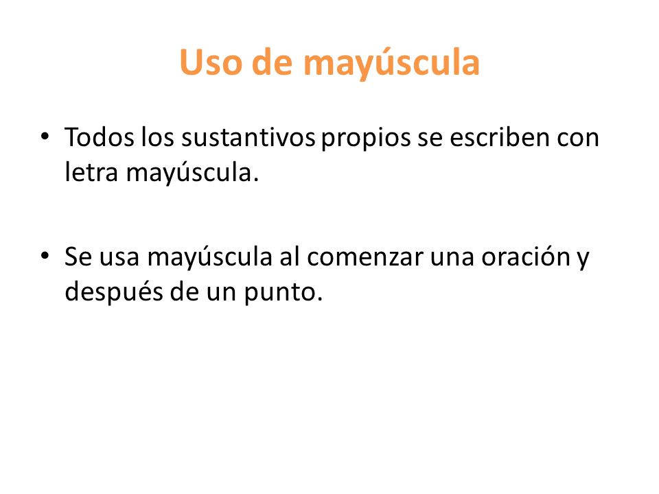Uso de mayúscula Todos los sustantivos propios se escriben con letra mayúscula.