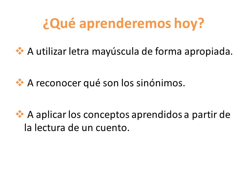 ¿Qué aprenderemos hoy A utilizar letra mayúscula de forma apropiada.