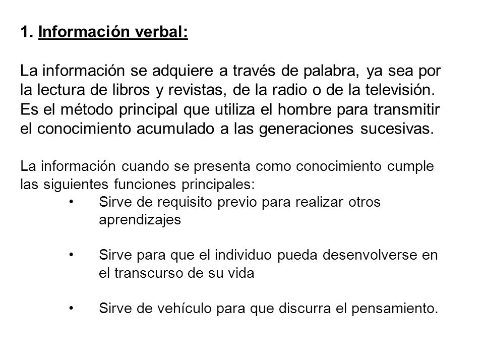 Información verbal: La información se adquiere a través de palabra, ya sea por la lectura de libros y revistas, de la radio o de la televisión.