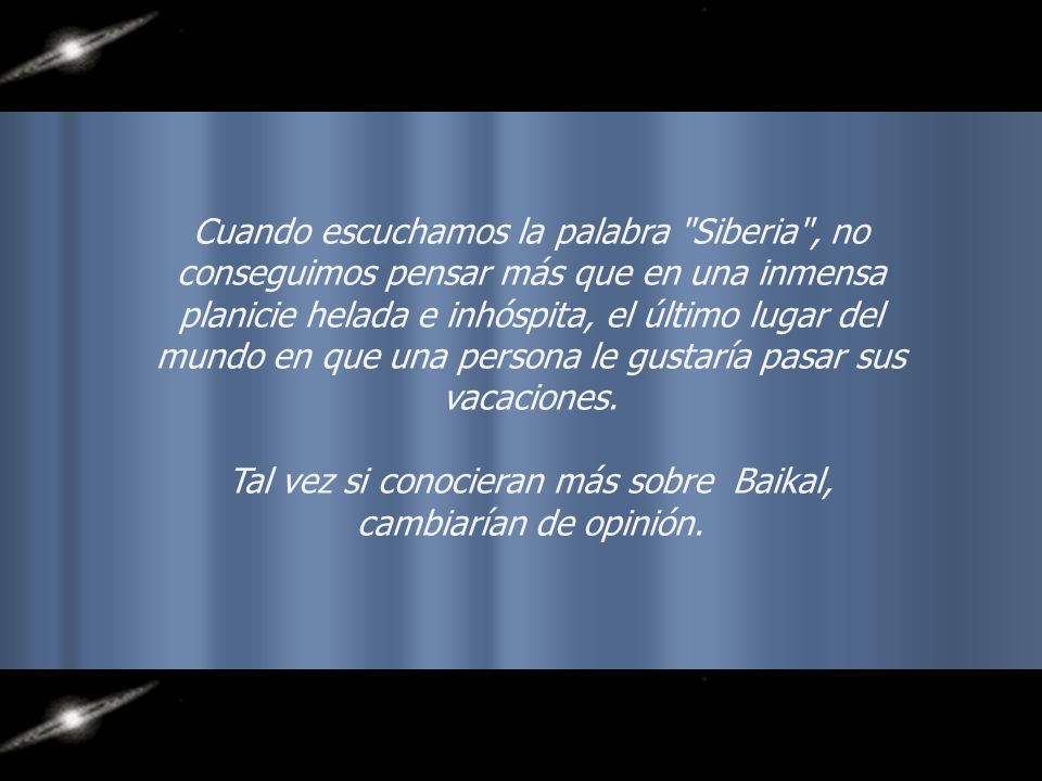 Tal vez si conocieran más sobre Baikal, cambiarían de opinión.
