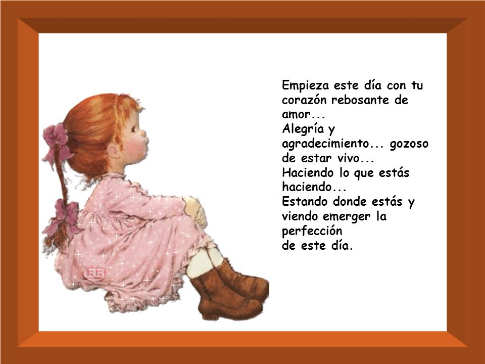 Empieza este día con tu corazón rebosante de amor...