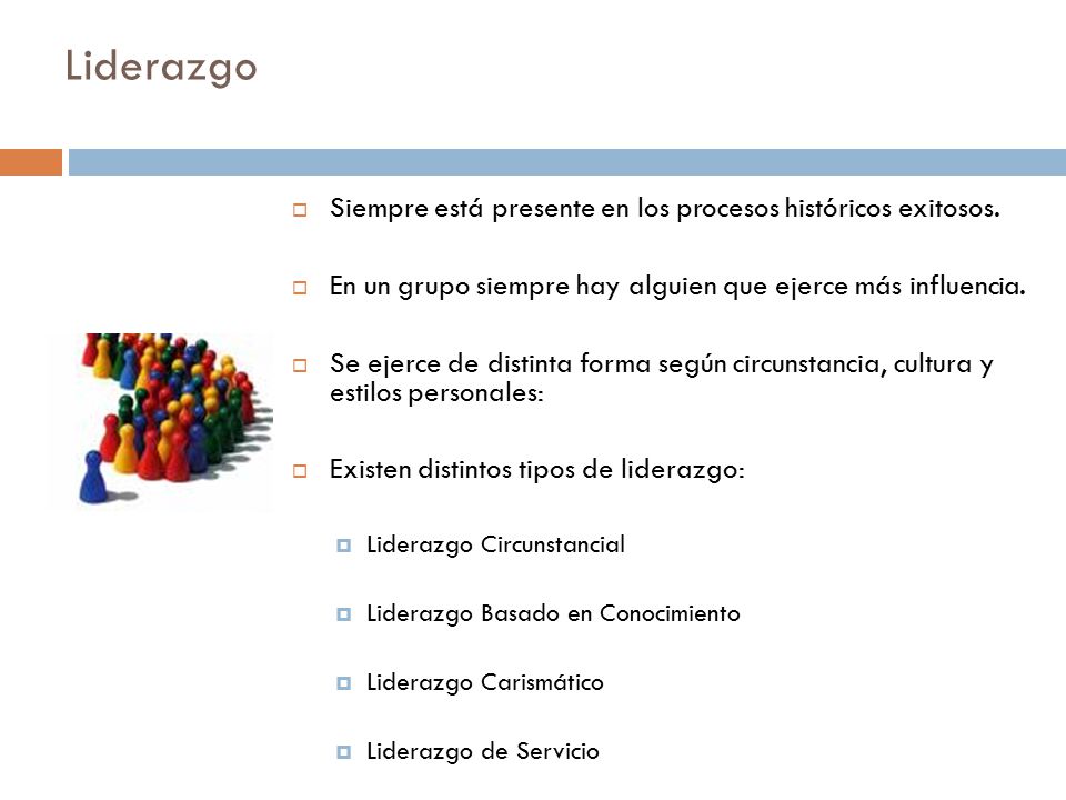 Liderazgo Siempre está presente en los procesos históricos exitosos.