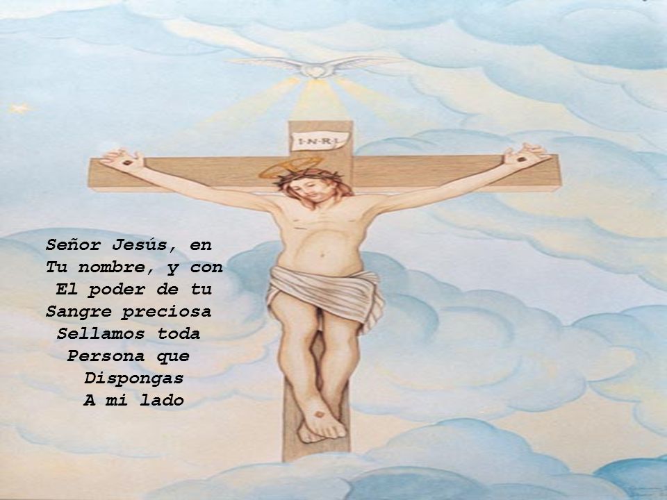 Señor Jesús, en Tu nombre, y con. El poder de tu. Sangre preciosa. Sellamos toda. Persona que. Dispongas.