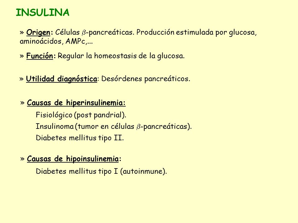 INSULINA » Origen: Células b-pancreáticas. Producción estimulada por glucosa, aminoácidos, AMPc,...