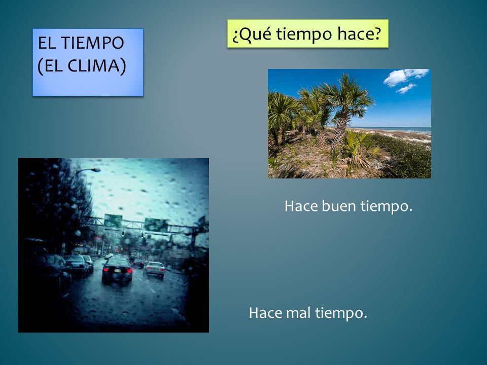 ¿Qué tiempo hace EL Tiempo (El Clima) Hace buen tiempo.