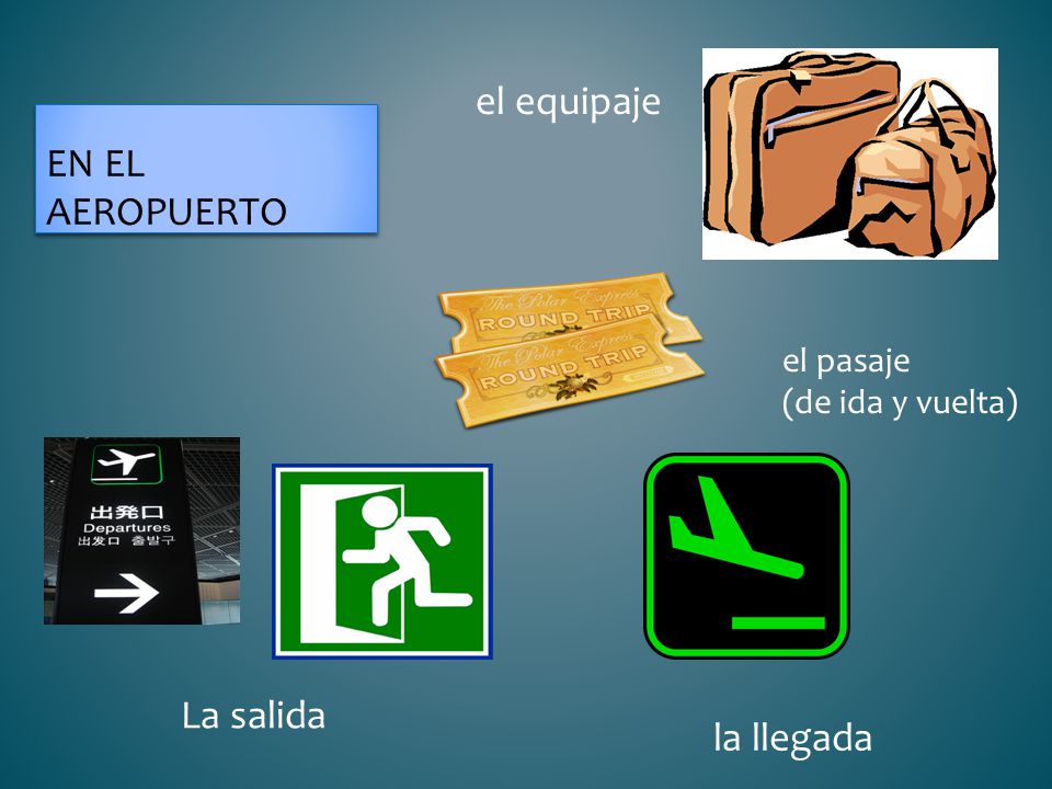 el equipaje La salida la llegada el pasaje (de ida y vuelta) la salida