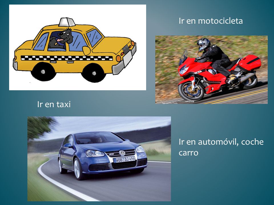 Ir en motocicleta Ir en taxi Ir en automóvil, coche carro