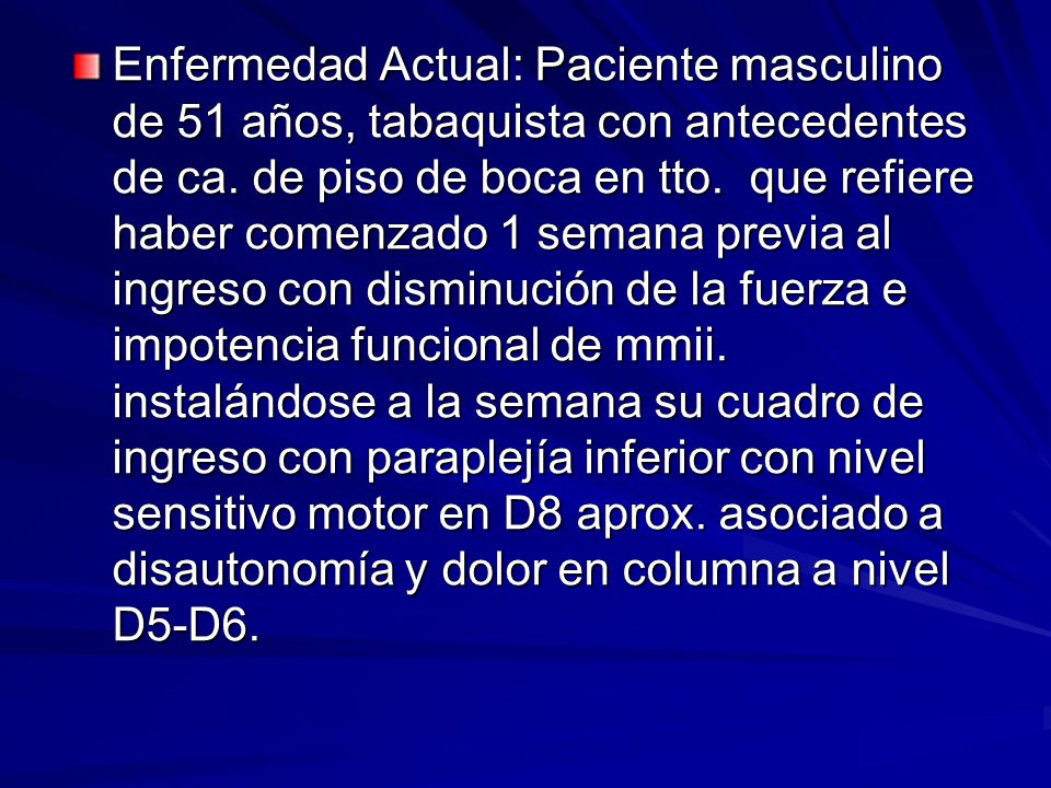 Enfermedad Actual: Paciente masculino de 51 años, tabaquista con antecedentes de ca.