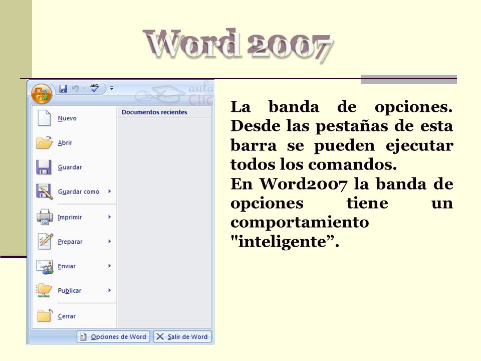 Word 2007 La banda de opciones. Desde las pestañas de esta barra se pueden ejecutar todos los comandos.