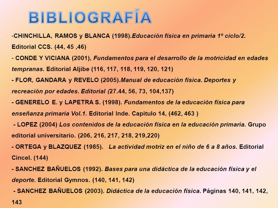 BIBLIOGRAFÍA CHINCHILLA, RAMOS y BLANCA (1998).Educación física en primaria 1º ciclo/2. Editorial CCS. (44, 45 ,46)