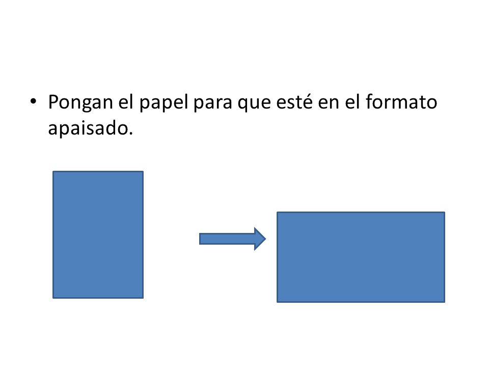 Pongan el papel para que esté en el formato apaisado.