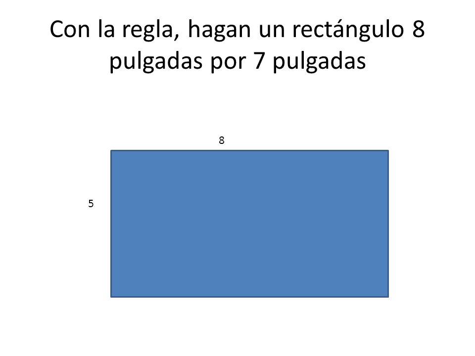 Con la regla, hagan un rectángulo 8 pulgadas por 7 pulgadas