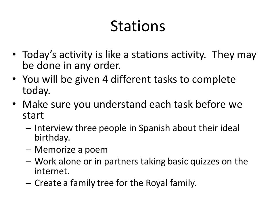 Stations Today’s activity is like a stations activity. They may be done in any order. You will be given 4 different tasks to complete today.