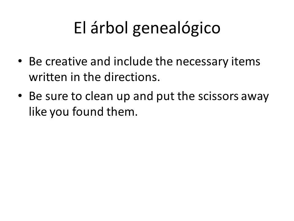 El árbol genealógico Be creative and include the necessary items written in the directions.