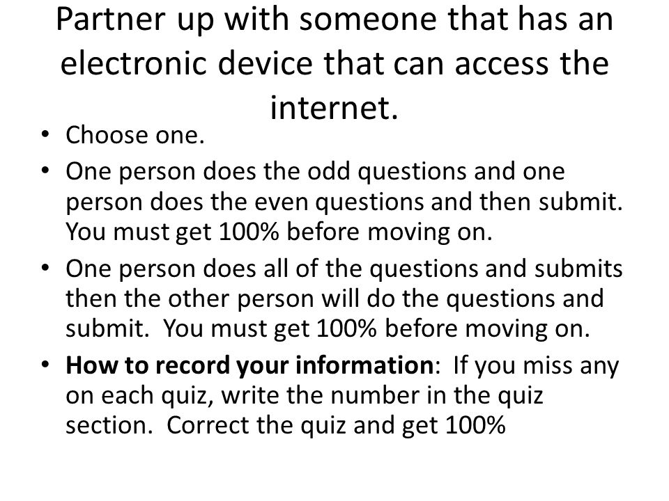 Partner up with someone that has an electronic device that can access the internet.