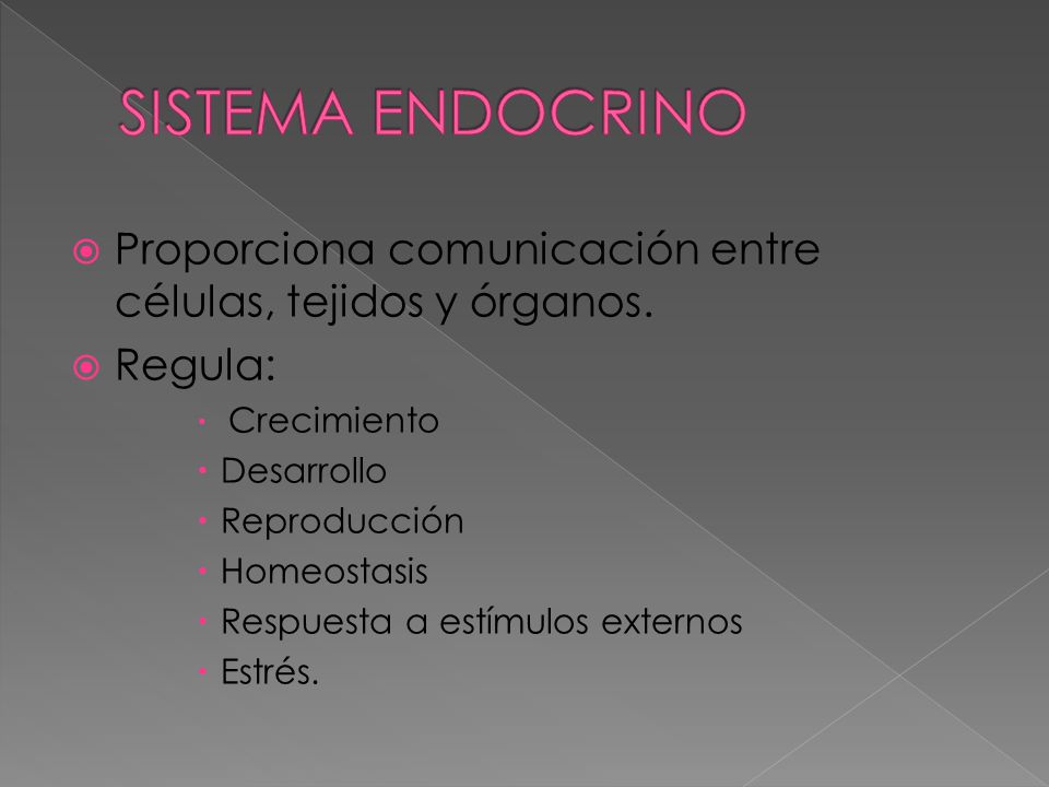 SISTEMA ENDOCRINO Proporciona comunicación entre células, tejidos y órganos. Regula: Crecimiento.