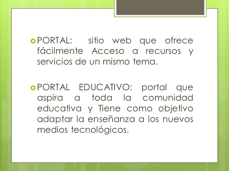 PORTAL: sitio web que ofrece fácilmente Acceso a recursos y servicios de un mismo tema.