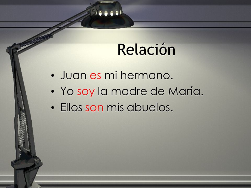 Relación Juan es mi hermano. Yo soy la madre de María.