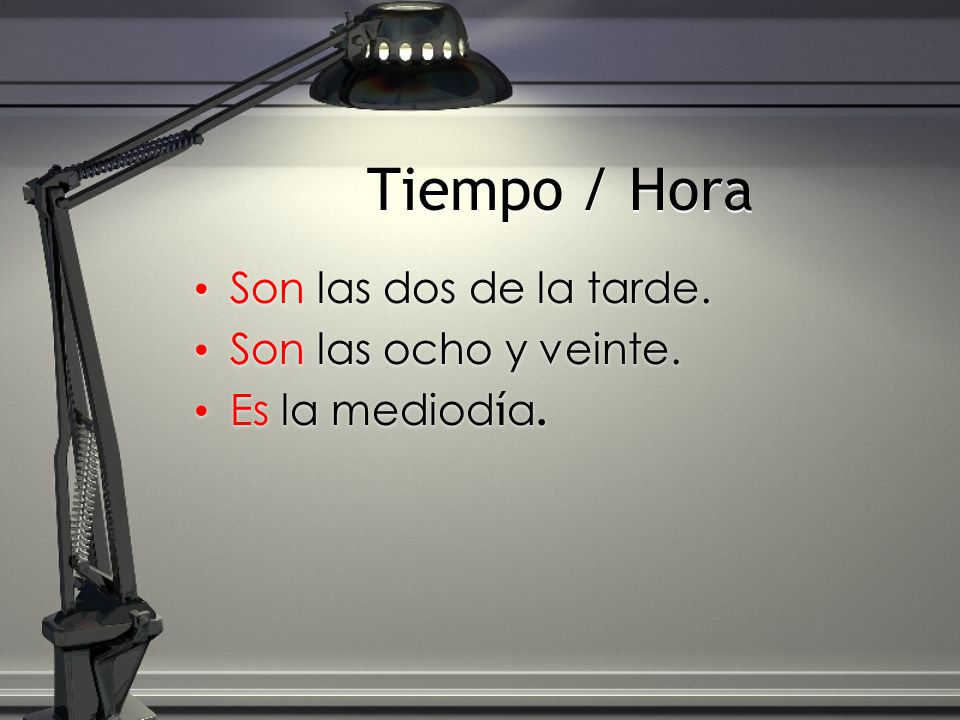 Tiempo / Hora Son las dos de la tarde. Son las ocho y veinte.