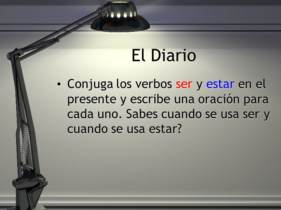 El Diario Conjuga los verbos ser y estar en el presente y escribe una oración para cada uno.