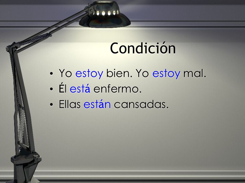 Condición Yo estoy bien. Yo estoy mal. Él está enfermo.