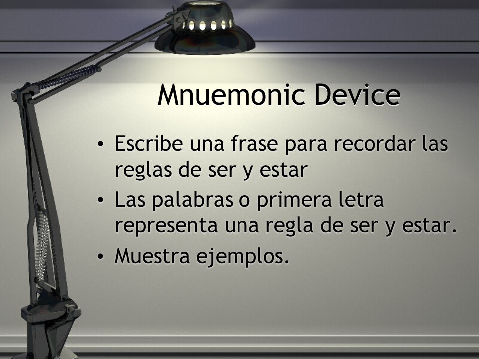 Mnuemonic Device Escribe una frase para recordar las reglas de ser y estar. Las palabras o primera letra representa una regla de ser y estar.