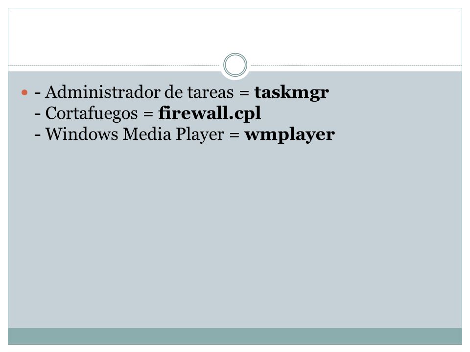 - Administrador de tareas = taskmgr - Cortafuegos = firewall