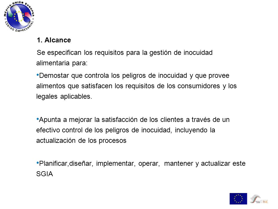 1. Alcance Se especifican los requisitos para la gestión de inocuidad alimentaria para: