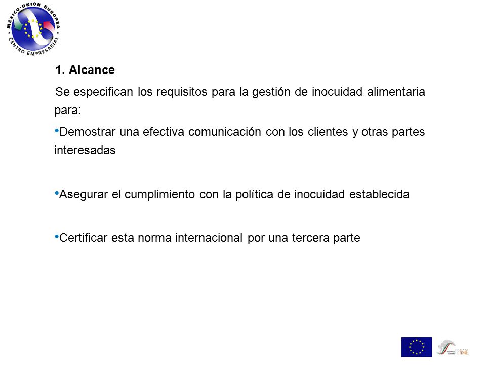 1. Alcance Se especifican los requisitos para la gestión de inocuidad alimentaria para: