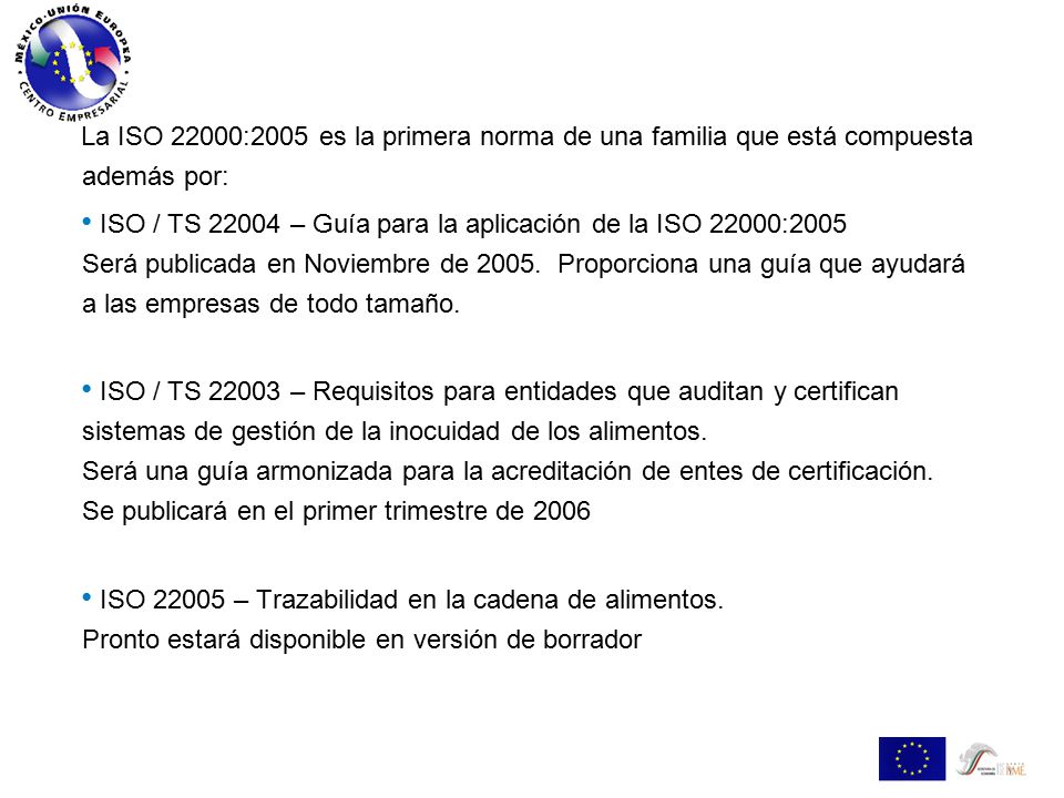 La ISO 22000:2005 es la primera norma de una familia que está compuesta además por: