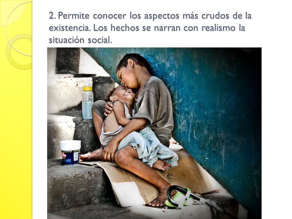 2. Permite conocer los aspectos más crudos de la existencia