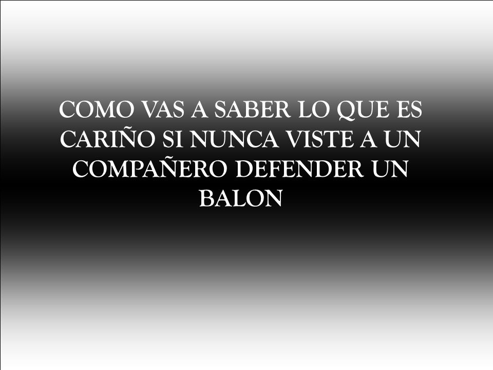 COMO VAS A SABER LO QUE ES CARIÑO SI NUNCA VISTE A UN