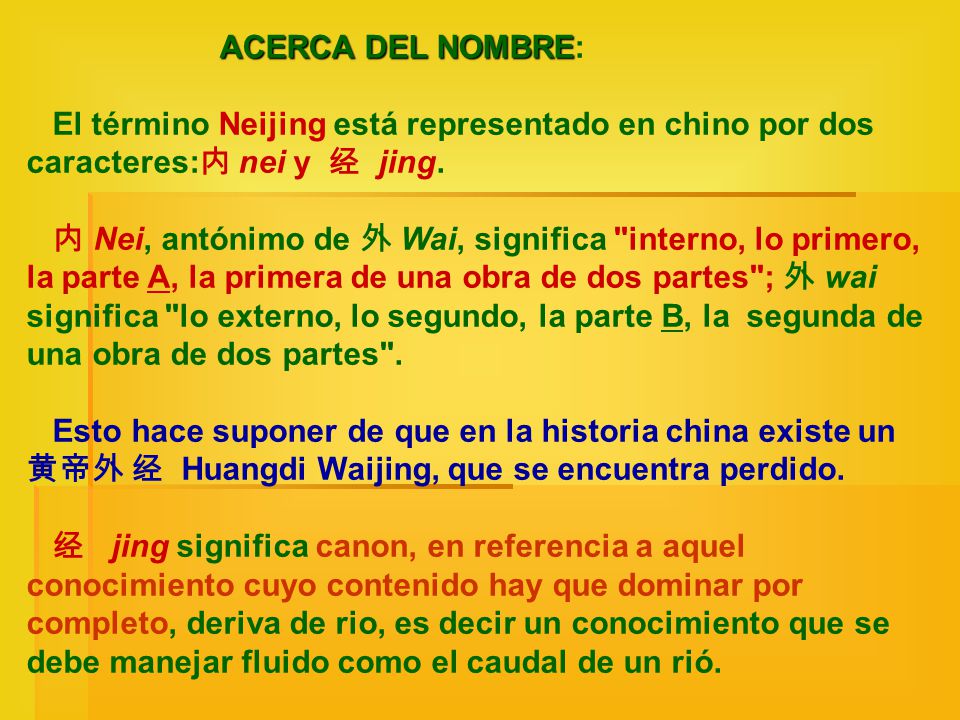 ACERCA DEL NOMBRE: El término Neijing está representado en chino por dos caracteres:内 nei y 经 jing.