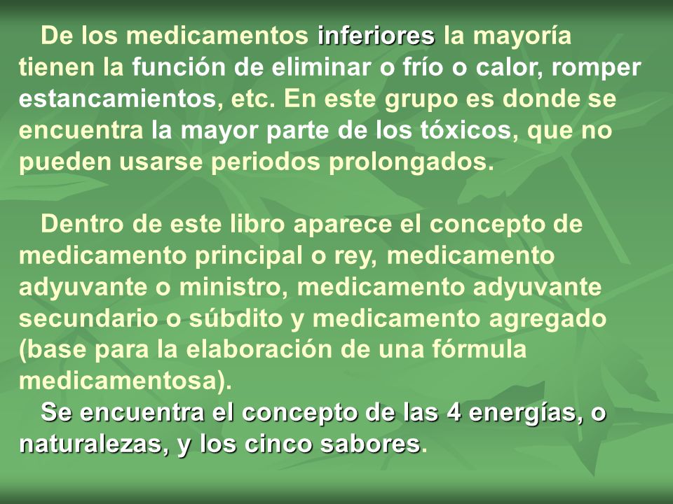 De los medicamentos inferiores la mayoría tienen la función de eliminar o frío o calor, romper estancamientos, etc. En este grupo es donde se encuentra la mayor parte de los tóxicos, que no pueden usarse periodos prolongados.
