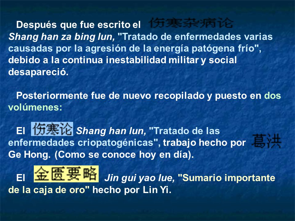Después que fue escrito el Shang han za bing lun, Tratado de enfermedades varias causadas por la agresión de la energía patógena frío , debido a la continua inestabilidad militar y social desapareció.
