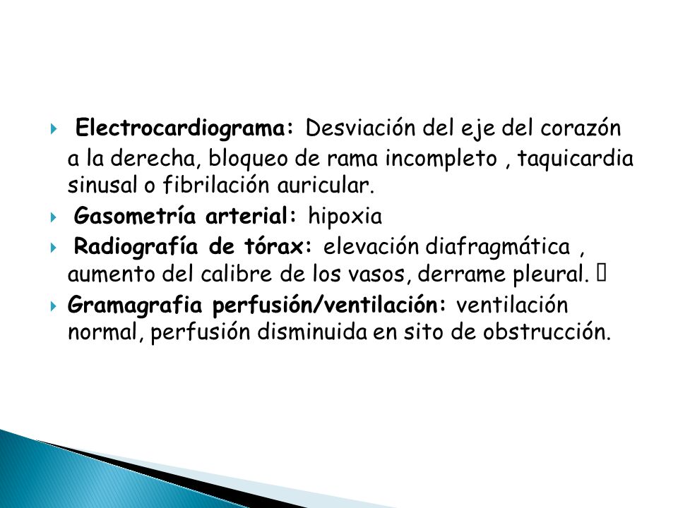 Electrocardiograma: Desviación del eje del corazón a la derecha, bloqueo de rama incompleto , taquicardia sinusal o fibrilación auricular.
