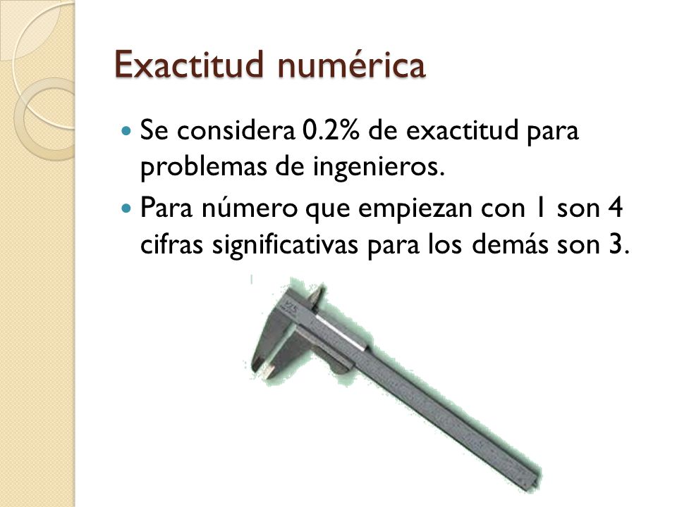 Exactitud numérica Se considera 0.2% de exactitud para problemas de ingenieros.