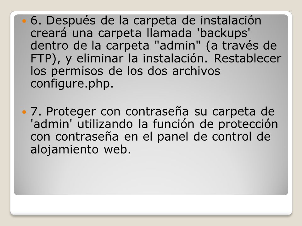 6. Después de la carpeta de instalación creará una carpeta llamada backups dentro de la carpeta admin (a través de FTP), y eliminar la instalación. Restablecer los permisos de los dos archivos configure.php.